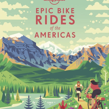 Lonely Planet Epic Bike Rides of the Americas