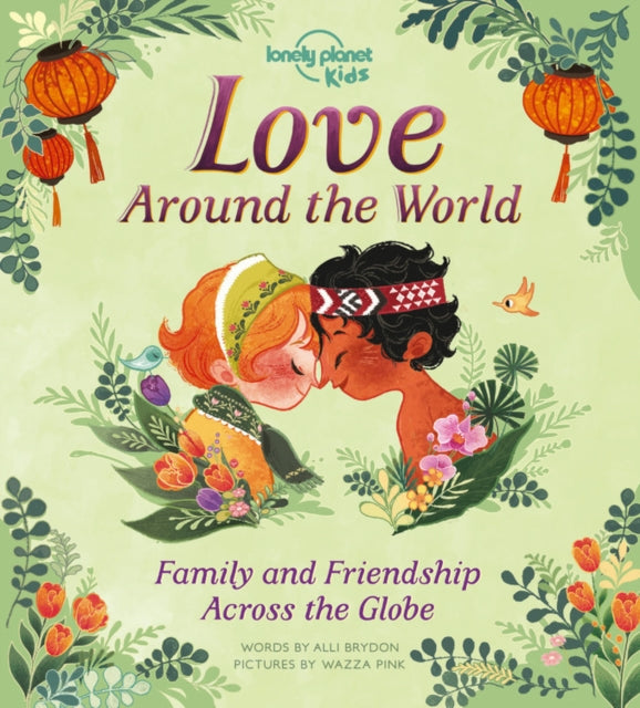 Lonely Planet Kids Love Around the World 1: Family and Friendship Around the World