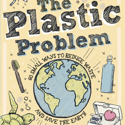 Lonely Planet Kids The Plastic Problem: 60 Small Ways to Reduce Waste and Help Save the Earth