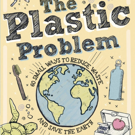 Lonely Planet Kids the Plastic Problem 1: 60 Small Ways to Reduce Waste and Help Save the Earth