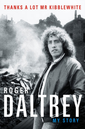 Roger Daltrey: Thanks a lot Mr Kibblewhite, The