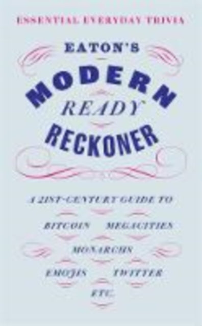 Eaton's Modern Ready Reckoner: Essential Everyday Trivia