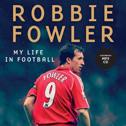 Robbie Fowler: My Life In Football: Goals, Glory & The Lessons I've Learnt