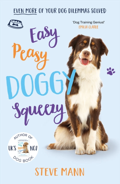 Easy Peasy Doggy Squeezy: Even more of your dog training dilemmas solved!