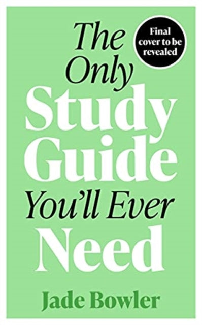 The Only Study Guide You'll Ever Need: Simple tips, tricks and techniques to help you ace your studies and pass your exams!