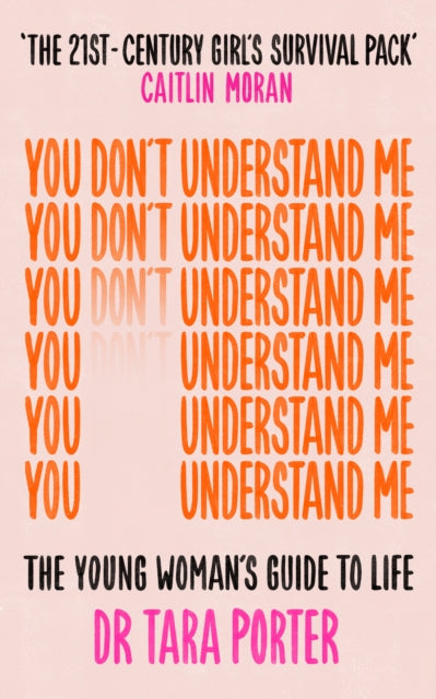 You Don't Understand Me: The Young Woman's Guide to Life - The Sunday Times bestseller