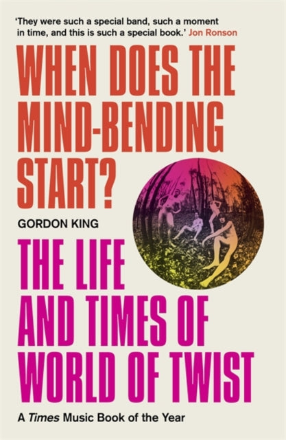 When Does the Mind-Bending Start?: The Life and Times of World of Twist