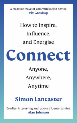 Connect: How to Inspire, Influence and Energise Anyone, Anywhere, Anytime