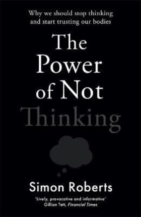 The Power of Not Thinking: Why We Should Stop