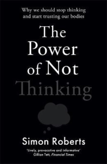 The Power of Not Thinking: Why We Should Stop