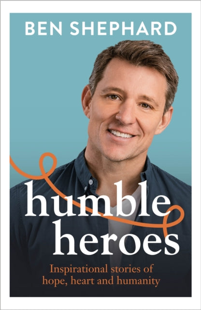 Humble Heroes: Uplifting and inspirational stories from real-life heroes