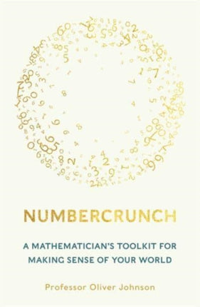 Numbercrunch: A Mathematician's Toolkit for Making Sense of Your World