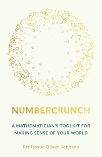 Numbercrunch: A Mathematician's Toolkit for Making Sense of Your World