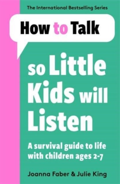 How To Talk So Little Kids Will Listen: A Survival Guide to Life with Children Ages 2-7