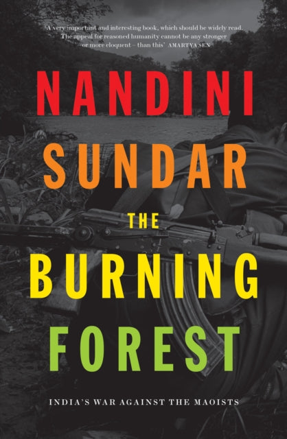 The Burning Forest: India’s War Against the Maoists