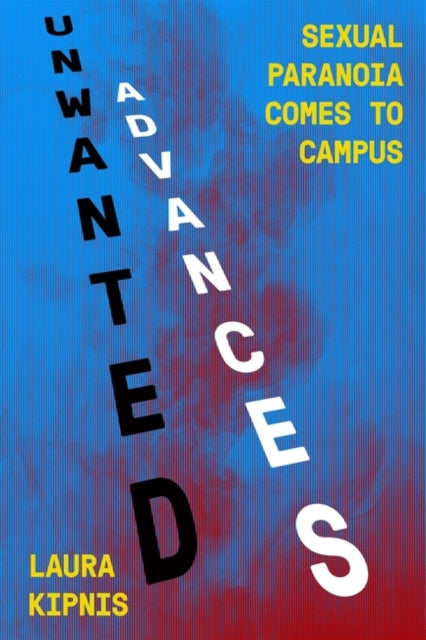 Unwanted Advances: Sexual Paranoia Comes to Campus