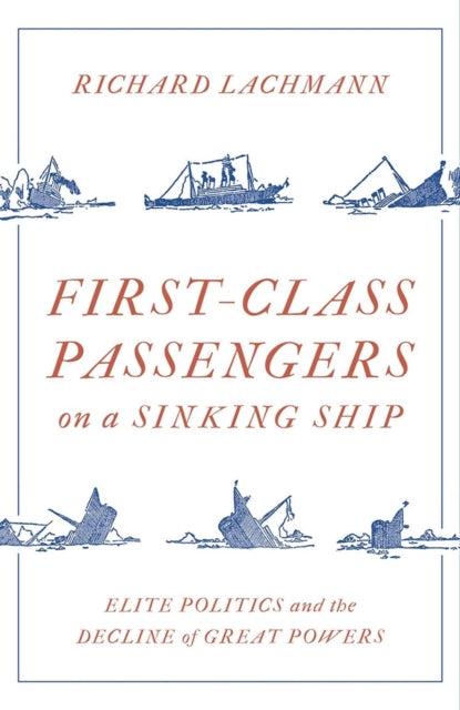 First-Class Passengers on a Sinking Ship: Elite Politics and the Decline of Great Powers