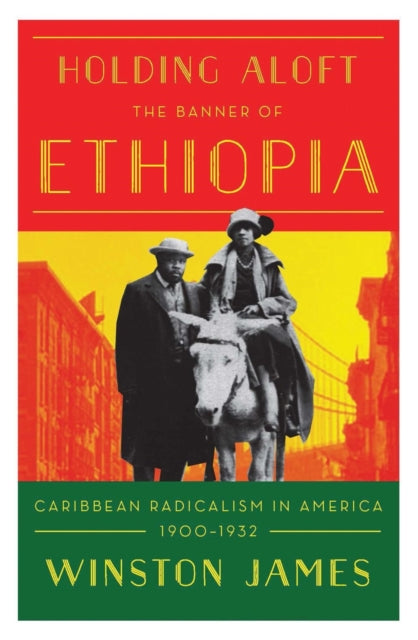 Holding aloft the Banner of Ethiopia: Caribbean Radicalism in Early Twentieth Century America