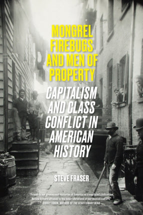 Mongrel Firebugs and Men of Property: Capitalism and Class Conflict in American History