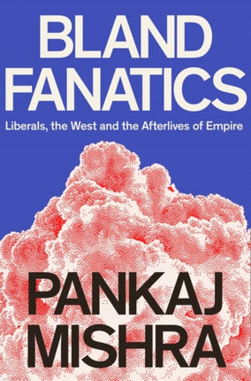 Bland Fanatics: Liberals, Race and Empire