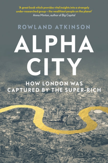 Alpha City: How London Was Captured by the Super-Rich