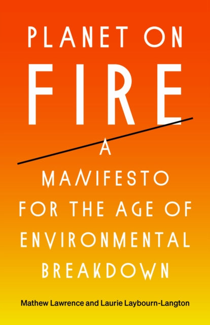 Planet on Fire: A Manifesto for the Age of Environmental Breakdown