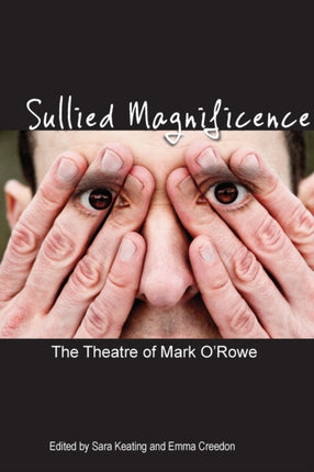 Sullied Magnificence: The Theatre of Mark O’Rowe