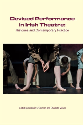 Devised Performance in Irish Theatre: Histories