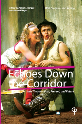 Echoes Down the Corridor: Irish Theatre - Past,