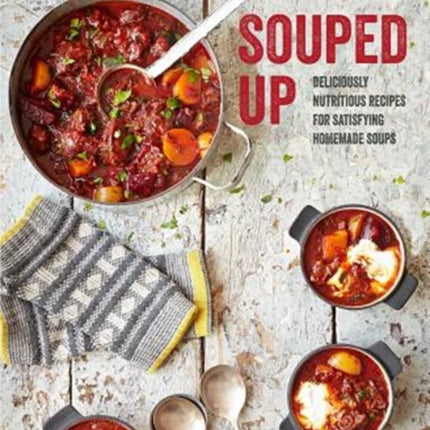 Souped Up: Deliciously Nutritious Recipes for Satisfying Homemade Soups