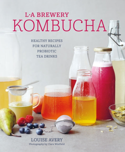 Kombucha: Healthy Recipes for Naturally Fermented Tea Drinks