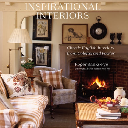 Inspirational Interiors: Classic English Interiors from Colefax and Fowler