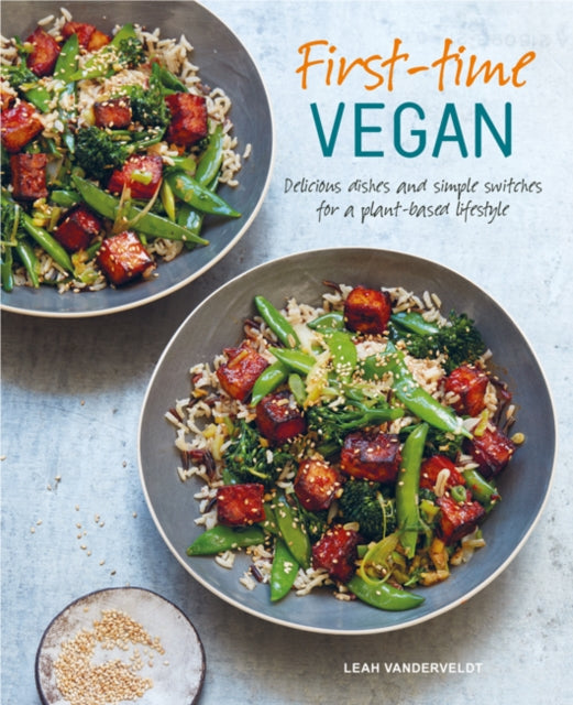 First-time Vegan: Delicious Dishes and Simple Switches for a Plant-Based Lifestyle