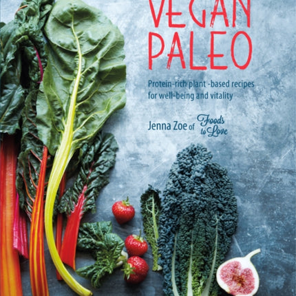 Vegan Paleo: Protein-Rich Plant-Based Recipes for Well-Being and Vitality