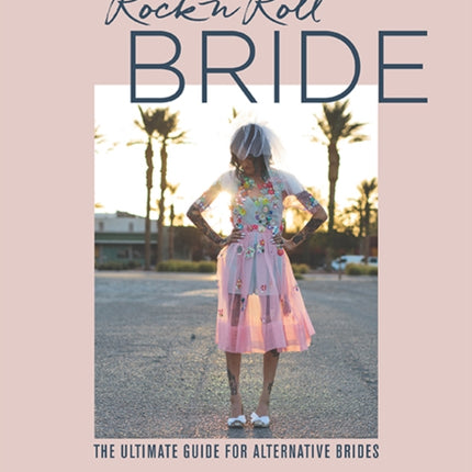 Rock n Roll Bride: The Ultimate Guide for Alternative Brides