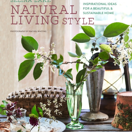 Natural Living Style: Inspirational Ideas for a Beautiful and Sustainable Home