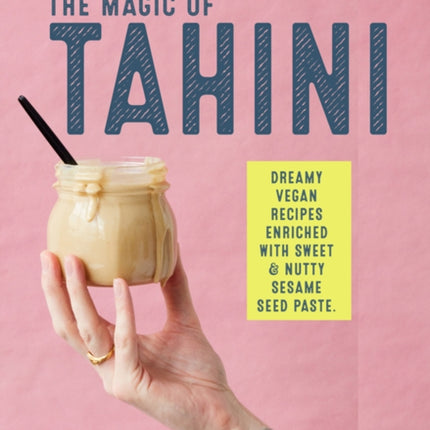 The Magic of Tahini: Vegan Recipes Enriched with Sweet & Nutty Sesame Seed Paste