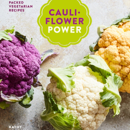 Cauliflower Power: Vegetarian and Vegan Recipes to Nourish and Satisfy