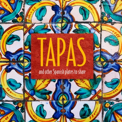 Tapas: And Other Spanish Plates to Share