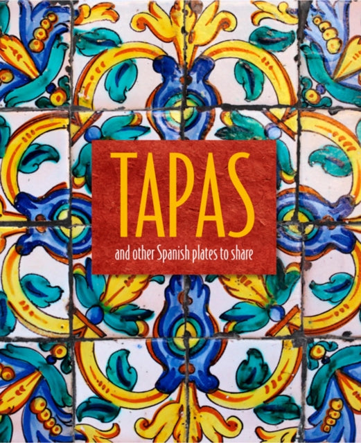 Tapas: And Other Spanish Plates to Share