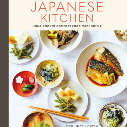 Atsuko's Japanese Kitchen: Home-Cooked Comfort Food Made Simple