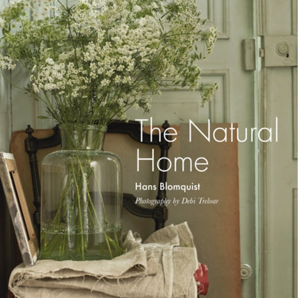 The Natural Home: Creative Interiors Inspired by the Beauty of the Natural World