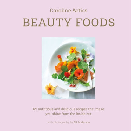 Beauty Foods: 65 Nutritious and Delicious Recipes