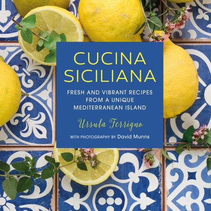 Cucina Siciliana: Fresh and Vibrant Recipes from a Unique Mediterranean Island