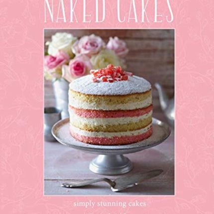 Naked Cakes: Simply Stunning Cakes