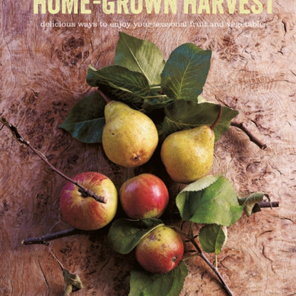 Home-Grown Harvest: Delicious Ways to Enjoy Your Seasonal Fruit and Vegetables