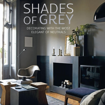 Shades of Grey: Decorating with the Most Elegant of Neutrals