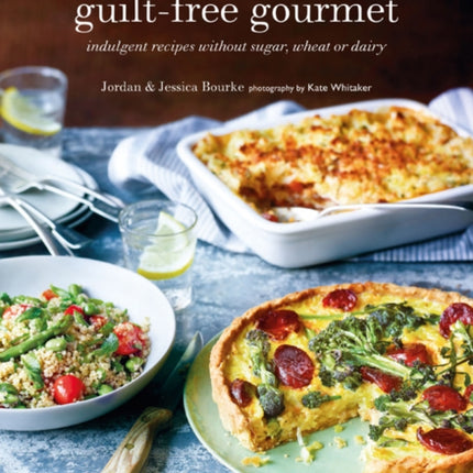 The Guilt-free Gourmet: Indulgent Recipes without Wheat, Dairy or Cane Sugar