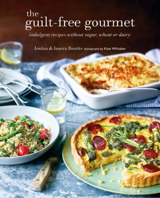 The Guilt-free Gourmet: Indulgent Recipes without Wheat, Dairy or Cane Sugar