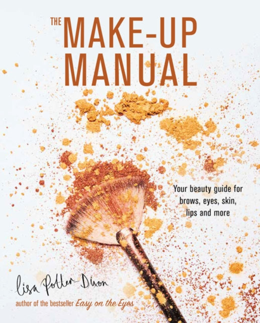 The Make-up Manual: Your Beauty Guide for Brows, Eyes, Skin, Lips and More